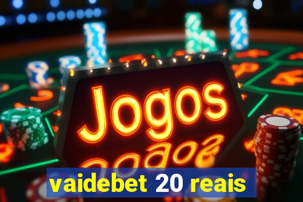 vaidebet 20 reais